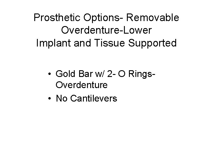 Prosthetic Options- Removable Overdenture-Lower Implant and Tissue Supported • Gold Bar w/ 2 -