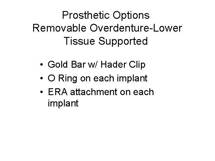 Prosthetic Options Removable Overdenture-Lower Tissue Supported • Gold Bar w/ Hader Clip • O