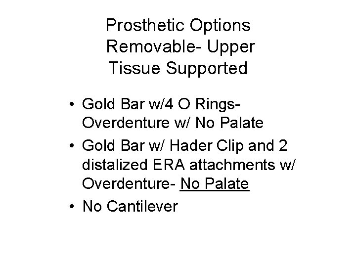 Prosthetic Options Removable- Upper Tissue Supported • Gold Bar w/4 O Rings. Overdenture w/