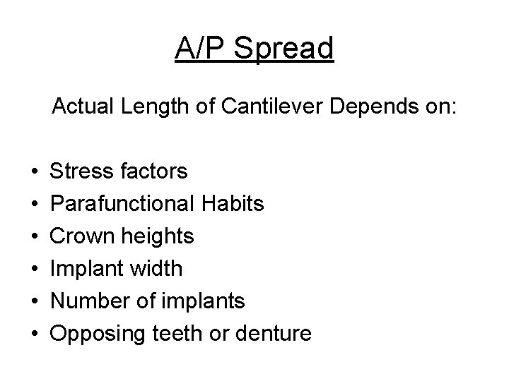 A/P Spread Actual Length of Cantilever Depends on: • • • Stress factors Parafunctional