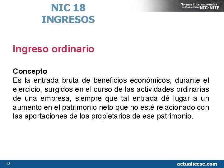 NIC 18 INGRESOS Ingreso ordinario Concepto Es la entrada bruta de beneficios económicos, durante