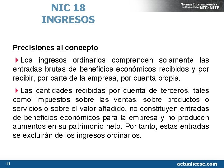 NIC 18 INGRESOS Precisiones al concepto 4 Los ingresos ordinarios comprenden solamente las entradas