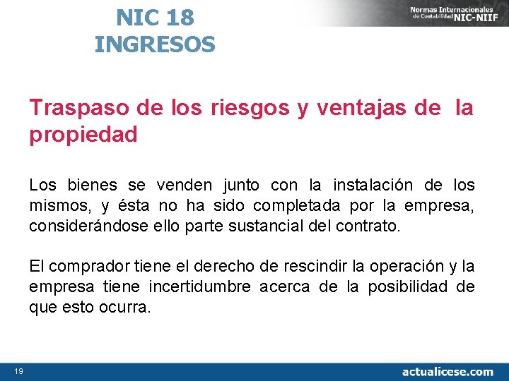 NIC 18 INGRESOS Traspaso de los riesgos y ventajas de la propiedad Los bienes