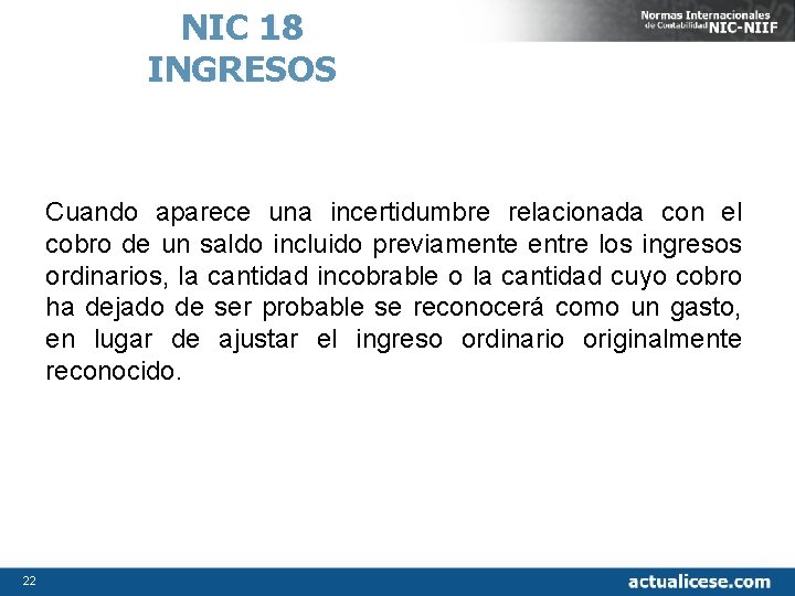 NIC 18 INGRESOS Cuando aparece una incertidumbre relacionada con el cobro de un saldo