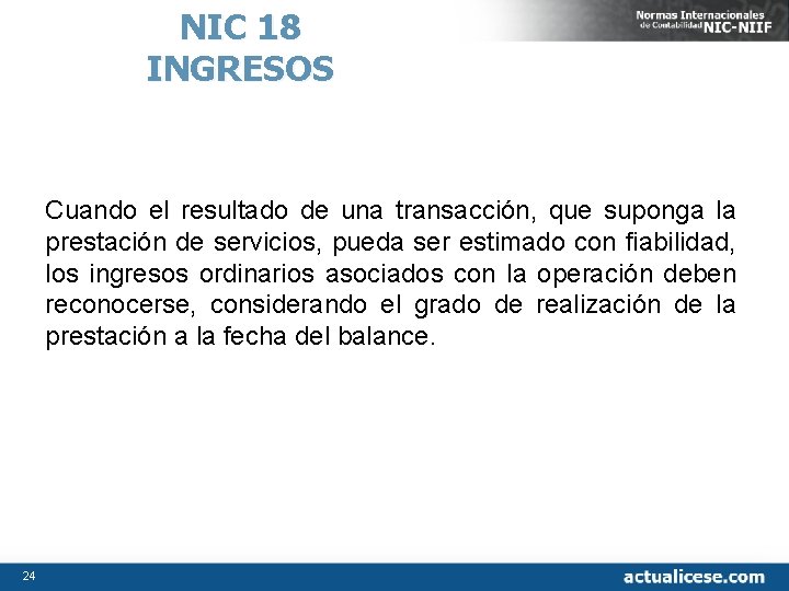 NIC 18 INGRESOS Cuando el resultado de una transacción, que suponga la prestación de