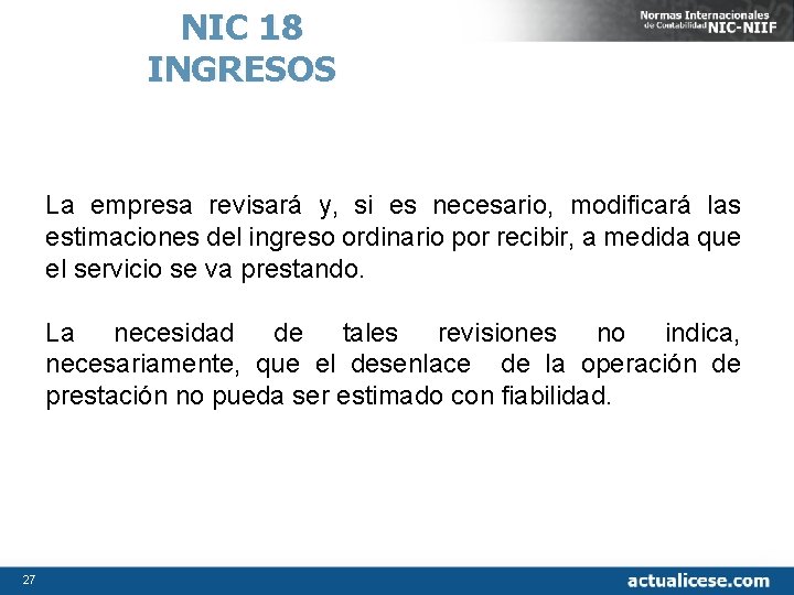 NIC 18 INGRESOS La empresa revisará y, si es necesario, modificará las estimaciones del