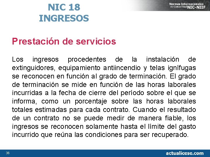 NIC 18 INGRESOS Prestación de servicios Los ingresos procedentes de la instalación de extinguidores,