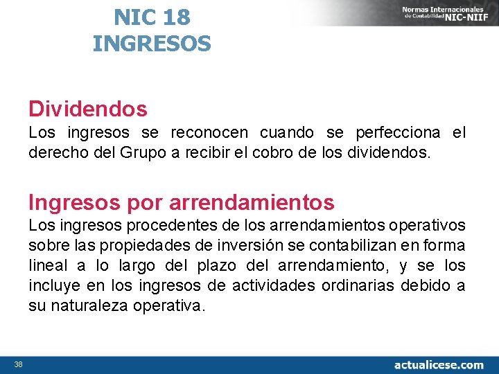 NIC 18 INGRESOS Dividendos Los ingresos se reconocen cuando se perfecciona el derecho del