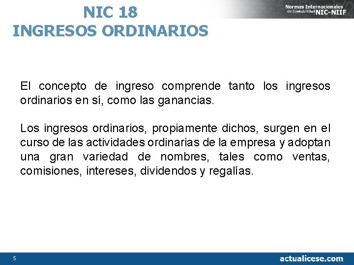 NIC 18 INGRESOS ORDINARIOS El concepto de ingreso comprende tanto los ingresos ordinarios en