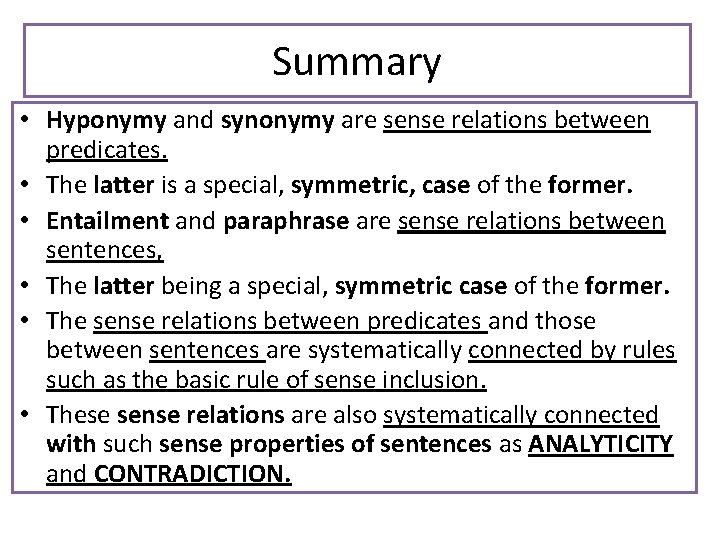 Summary • Hyponymy and synonymy are sense relations between predicates. • The latter is