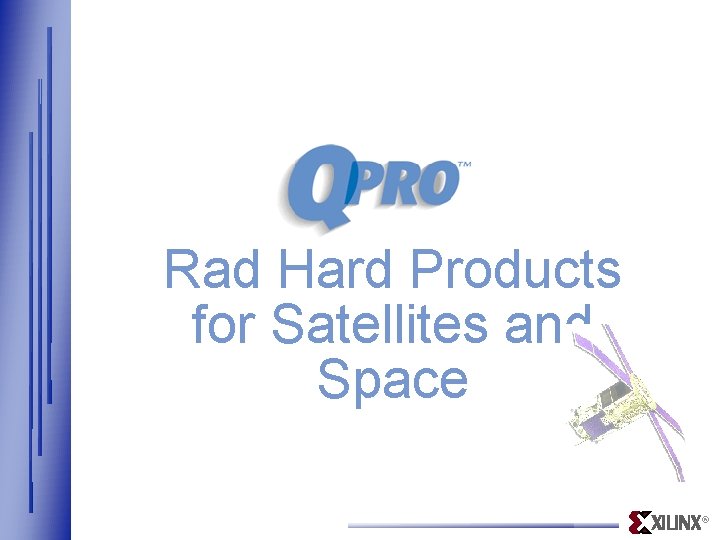 Rad Hard Products for Satellites and Space ® 