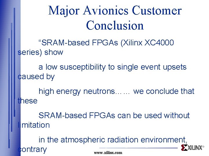 Major Avionics Customer Conclusion “SRAM-based FPGAs (Xilinx XC 4000 series) show a low susceptibility