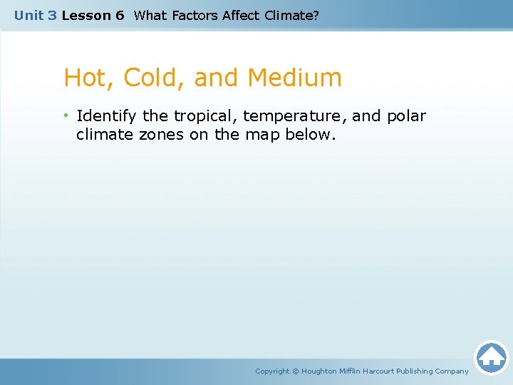 Unit 3 Lesson 6 What Factors Affect Climate? Hot, Cold, and Medium • Identify