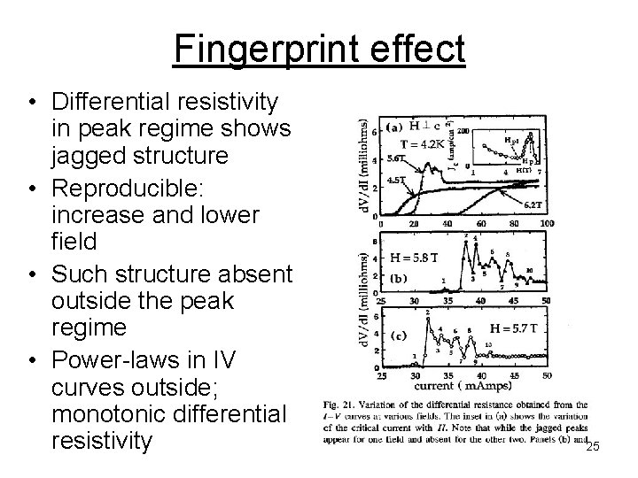 Fingerprint effect • Differential resistivity in peak regime shows jagged structure • Reproducible: increase