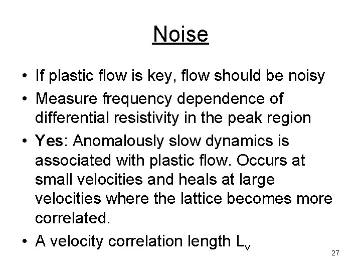 Noise • If plastic flow is key, flow should be noisy • Measure frequency