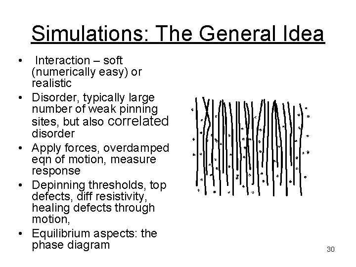 Simulations: The General Idea • • • Interaction – soft (numerically easy) or realistic