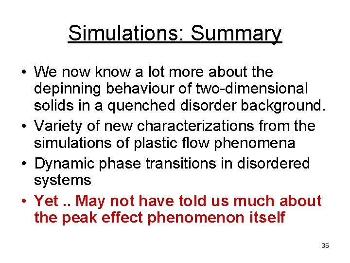 Simulations: Summary • We now know a lot more about the depinning behaviour of