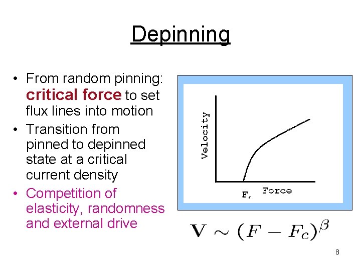 Depinning • From random pinning: critical force to set flux lines into motion •