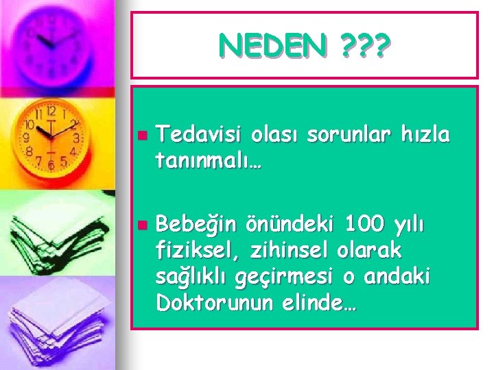 NEDEN ? ? ? n n Tedavisi olası sorunlar hızla tanınmalı… Bebeğin önündeki 100