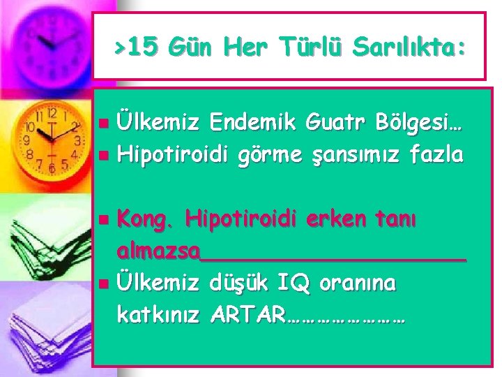 >15 Gün Her Türlü Sarılıkta: Ülkemiz Endemik Guatr Bölgesi… n Hipotiroidi görme şansımız fazla