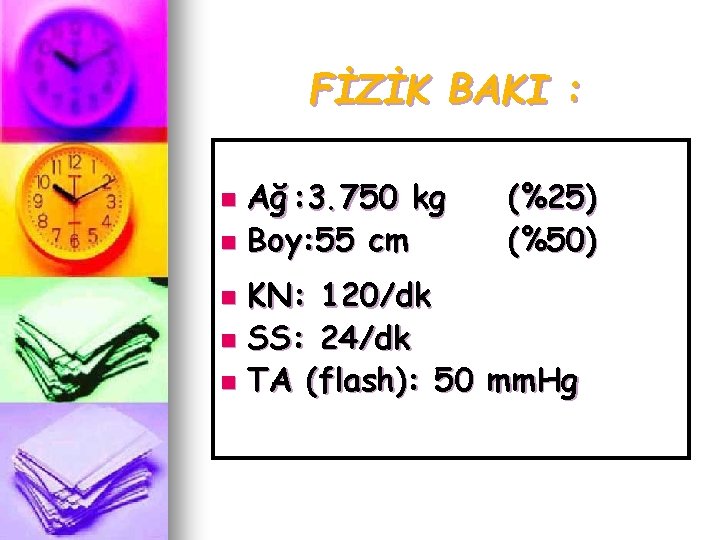 FİZİK BAKI : Ağ : 3. 750 kg n Boy: 55 cm n (%25)