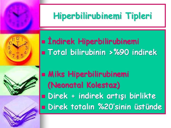 Hiperbilirubinemi Tipleri İndirek Hiperbilirubinemi n Total bilirubinin >%90 indirek n Miks Hiperbilirubinemi (Neonatal Kolestaz)