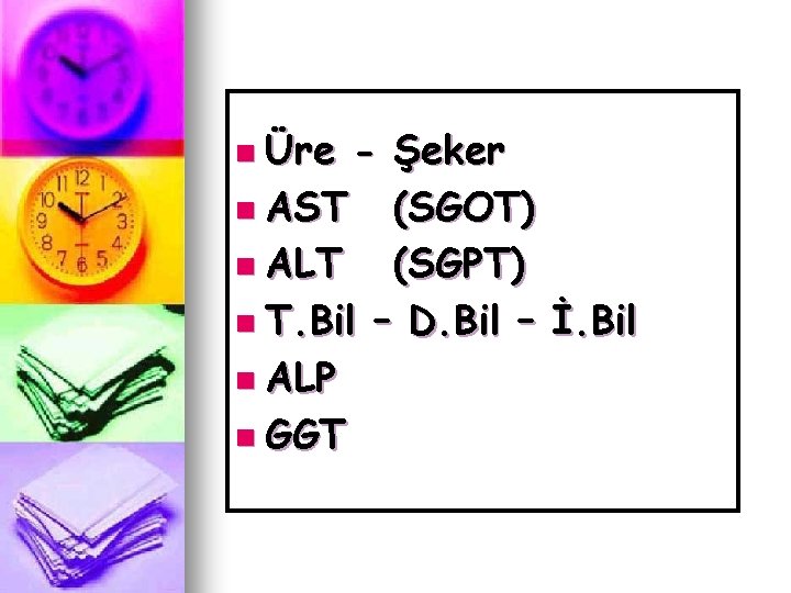 n Üre - Şeker n AST (SGOT) n ALT (SGPT) n T. Bil –