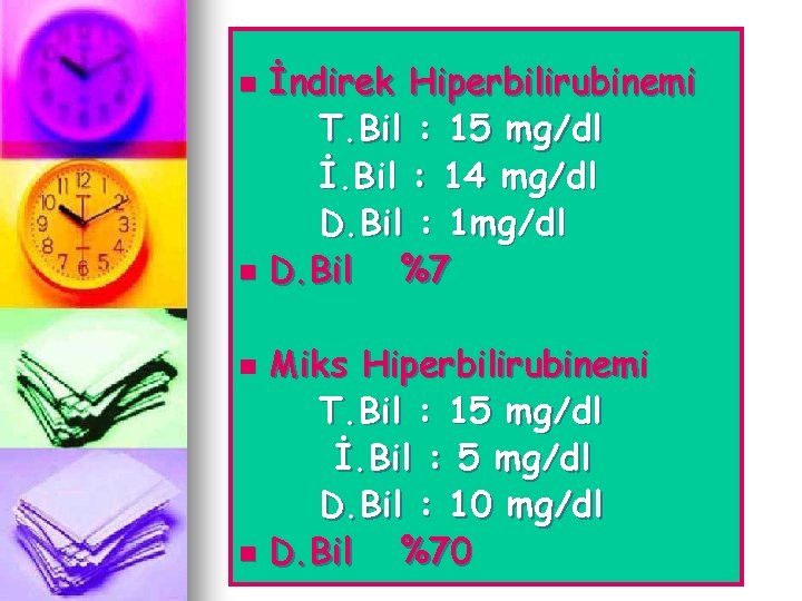 İndirek Hiperbilirubinemi T. Bil : 15 mg/dl İ. Bil : 14 mg/dl D. Bil