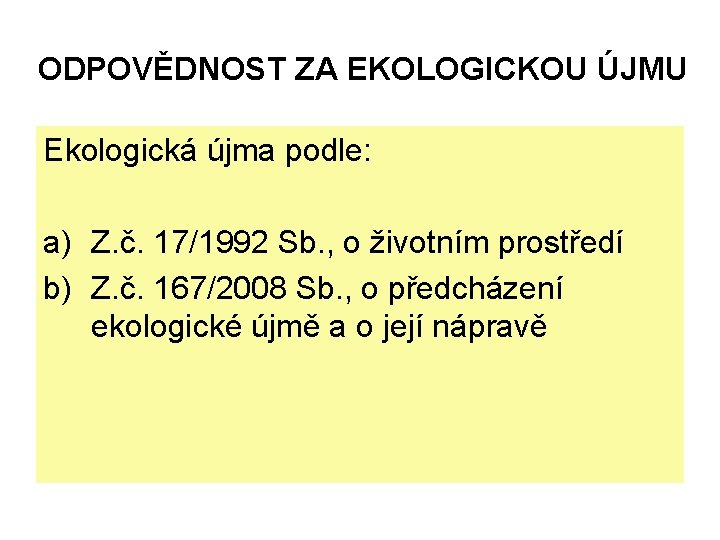 ODPOVĚDNOST ZA EKOLOGICKOU ÚJMU Ekologická újma podle: a) Z. č. 17/1992 Sb. , o