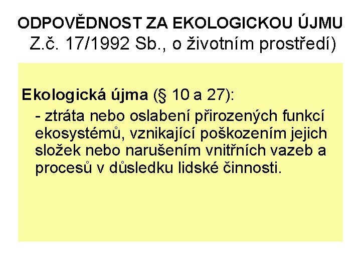 ODPOVĚDNOST ZA EKOLOGICKOU ÚJMU Z. č. 17/1992 Sb. , o životním prostředí) Ekologická újma