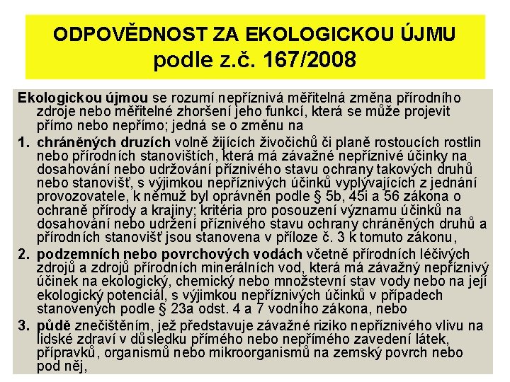 ODPOVĚDNOST ZA EKOLOGICKOU ÚJMU podle z. č. 167/2008 Ekologickou újmou se rozumí nepříznivá měřitelná