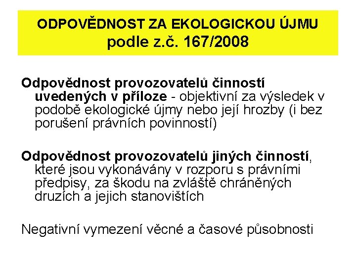 ODPOVĚDNOST ZA EKOLOGICKOU ÚJMU podle z. č. 167/2008 Odpovědnost provozovatelů činností uvedených v příloze