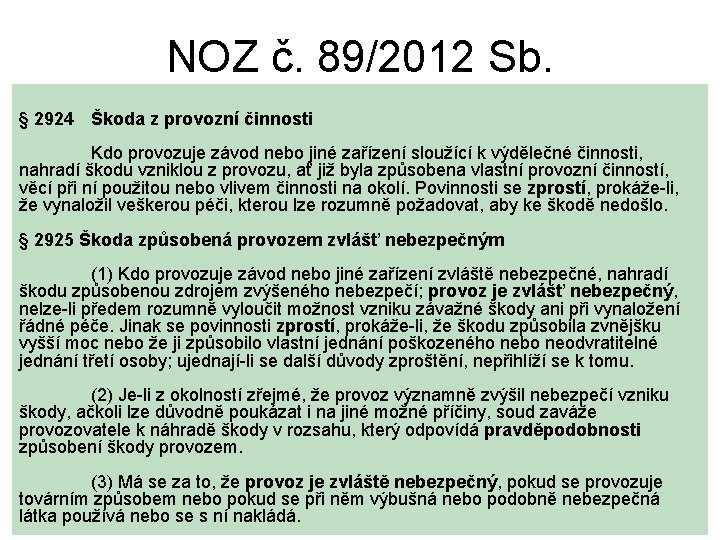 NOZ č. 89/2012 Sb. § 2924 Škoda z provozní činnosti Kdo provozuje závod nebo