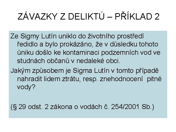 ZÁVAZKY Z DELIKTŮ – PŘÍKLAD 2 Ze Sigmy Lutín uniklo do životního prostředí ředidlo