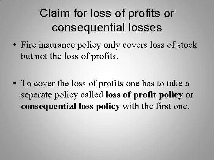 Claim for loss of profits or consequential losses • Fire insurance policy only covers