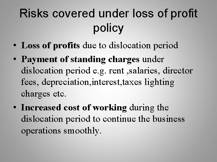 Risks covered under loss of profit policy • Loss of profits due to dislocation