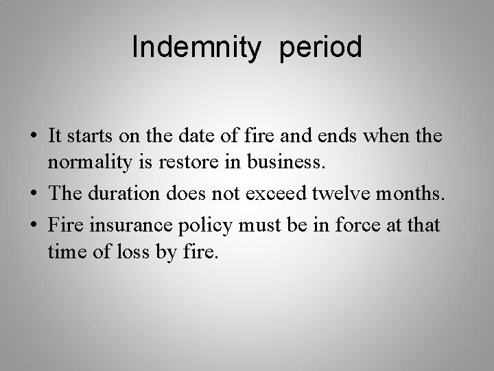 Indemnity period • It starts on the date of fire and ends when the