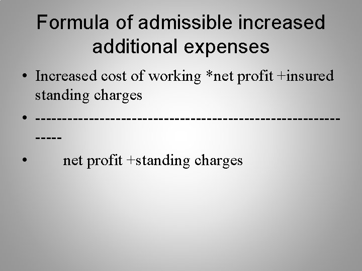 Formula of admissible increased additional expenses • Increased cost of working *net profit +insured