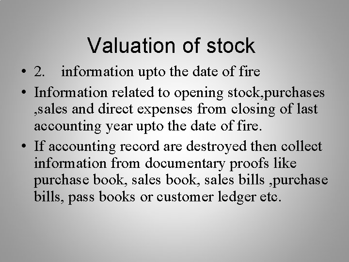 Valuation of stock • 2. information upto the date of fire • Information related