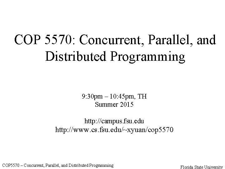 COP 5570: Concurrent, Parallel, and Distributed Programming 9: 30 pm – 10: 45 pm,