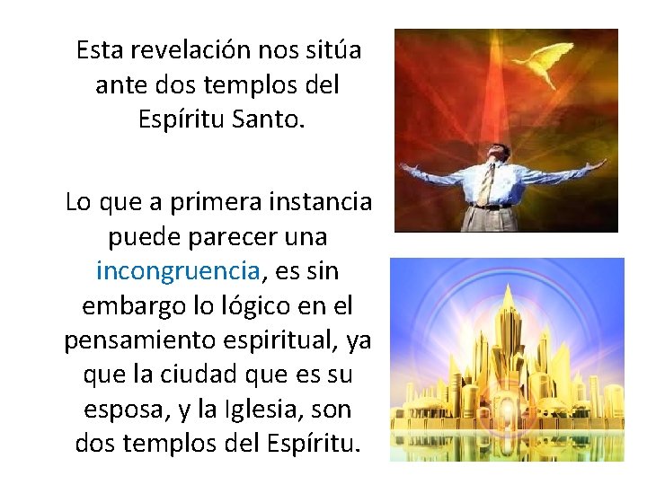  Esta revelación nos sitúa ante dos templos del Espíritu Santo. Lo que a