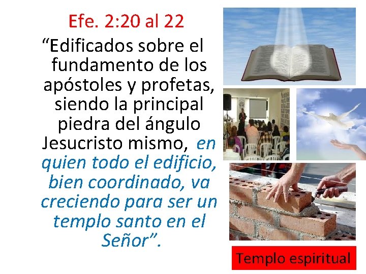  Efe. 2: 20 al 22 “Edificados sobre el fundamento de los apóstoles y