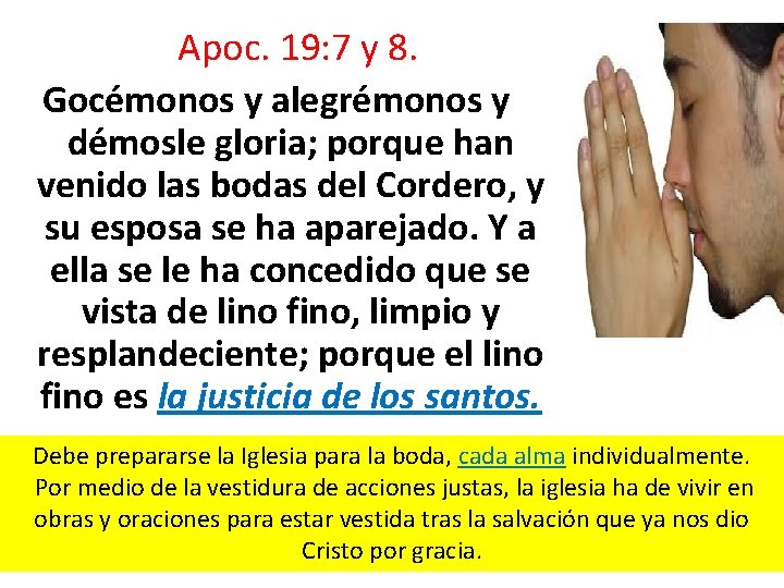  Apoc. 19: 7 y 8. Gocémonos y alegrémonos y démosle gloria; porque han