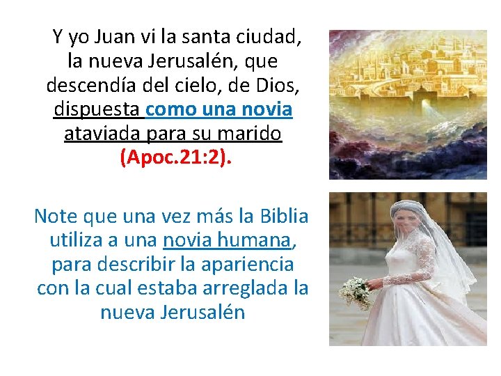 Y yo Juan vi la santa ciudad, la nueva Jerusalén, que descendía del cielo,