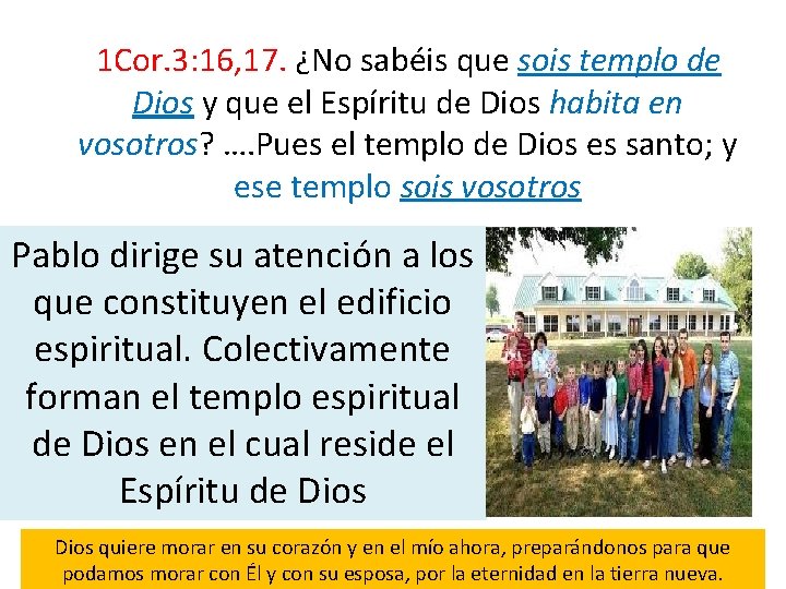  1 Cor. 3: 16, 17. ¿No sabéis que sois templo de Dios y