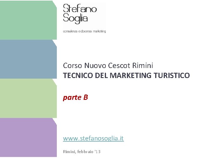 Corso Nuovo Cescot Rimini TECNICO DEL MARKETING TURISTICO parte B www. stefanosoglia. it Rimini,