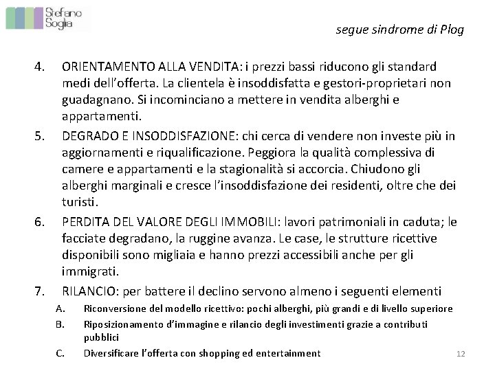 segue sindrome di Plog 4. 5. 6. 7. ORIENTAMENTO ALLA VENDITA: i prezzi bassi