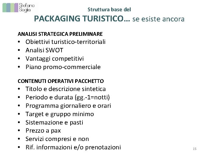 Struttura base del PACKAGING TURISTICO… se esiste ancora ANALISI STRATEGICA PRELIMINARE • • Obiettivi