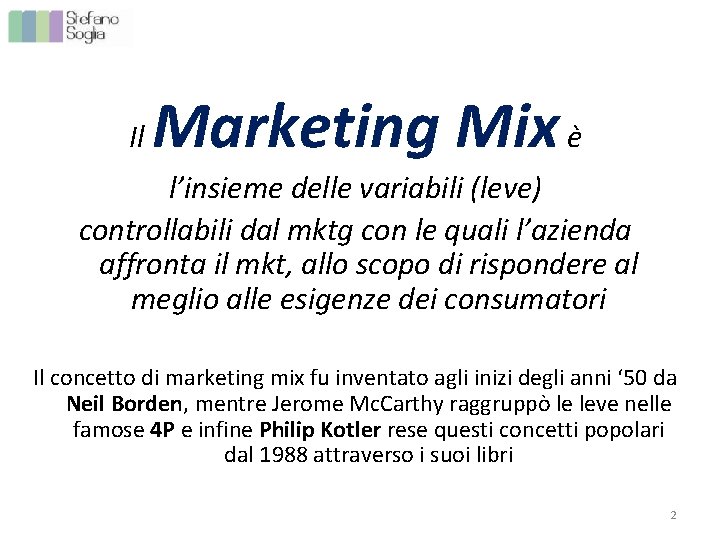 Il Marketing Mix è l’insieme delle variabili (leve) controllabili dal mktg con le quali