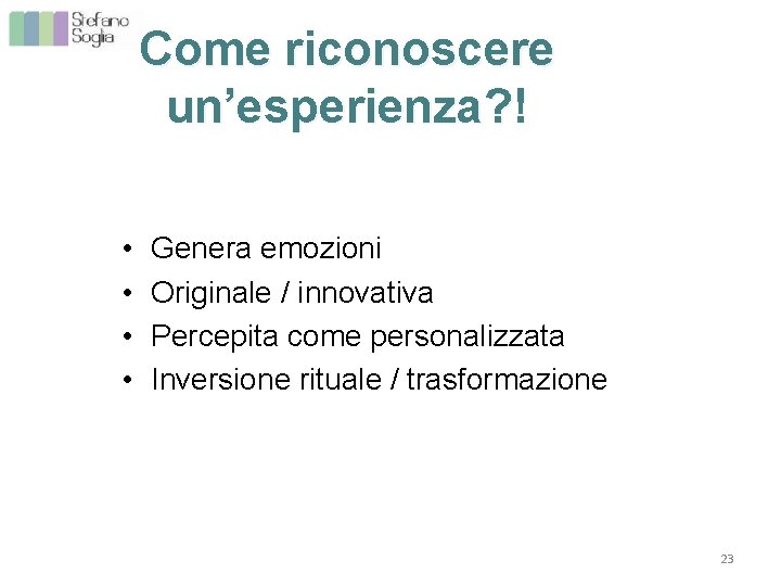 Come riconoscere un’esperienza? ! • • Genera emozioni Originale / innovativa Percepita come personalizzata